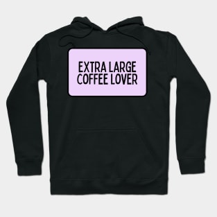 Extra Large Coffee Lover - Coffee Quotes Hoodie